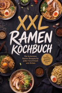 XXL Ramen Kochbuch: Die leckersten Ramen Rezepte für jeden Geschmack und Anlass – inkl. Aromaölen, Tsukemen, Mazemen uvm. - Selina Camilleri - ebook