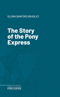The Story of the Pony Express - Glenn Danford Bradley - ebook