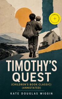 TIMOTHY'S QUEST (Children's Book Classic) (Annotated) - Kate Douglas Wiggin - ebook