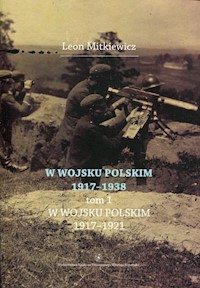 W Wojsku Polskim 1917-1938 Tom 1 W wojsku Polskim 1917-1921 - Mitkiewicz Leon - książka