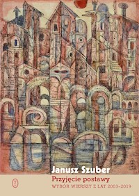 Przyjęcie postawy. Wybór wierszy z lat 2003-2019 - Janusz Szuber - ebook