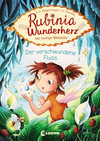 Rubinia Wunderherz, die mutige Waldelfe (Band 3) - Der verschwundene Fluss - Karen Christine Angermayer - ebook