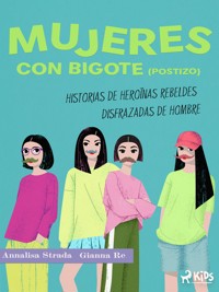 Mujeres con bigote (postizo): historias de heroínas rebeldes disfrazadas de hombre - Gianna Re - ebook