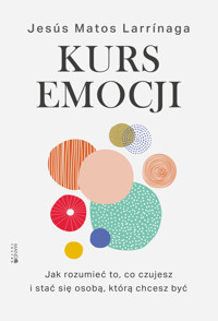 Kurs emocji. Jak rozumieć to, co czujesz, i stać się osobą, którą chcesz być - Jesús Matos Larrinaga - ebook + audiobook + książka