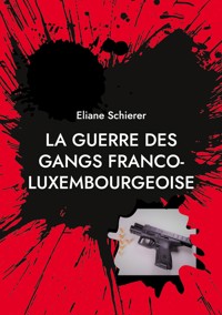La guerre des gangs franco-luxembourgeoise - éliane schierer - ebook