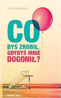 Co byś zrobił, gdybyś mnie dogonił? - Anna Bednarska - ebook + audiobook