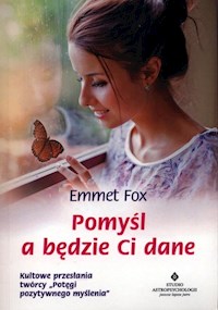 Pomyśl a będzie Ci dane - Emmet Fox - ebook + książka