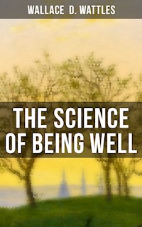 The Science of Being Well - Wallace D. Wattles - ebook + audiobook