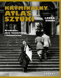 Kryminalny atlas sztuki. Kradzieże, akty wandalizmu i fałszerstwa - Laura Evans - książka