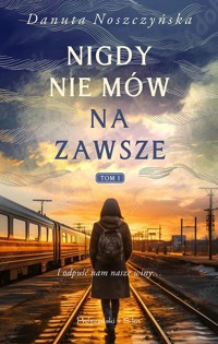 Nigdy nie mów na zawsze - Danuta Noszczyńska - ebook + audiobook + książka