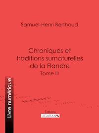 Chroniques et traditions surnaturelles de la Flandre - Samuel-Henri Berthoud - ebook