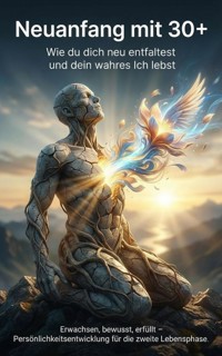 Neuanfang mit 30+: Wie du dich neu entfaltest und dein wahres Ich lebst - Benedikt Lang - ebook