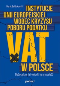 Instytucje Unii Europejskiej wobec kryzysu poboru podatku VAT w Polsce - Bełdzikowski Marek - ebook + książka