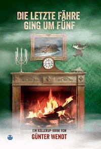 Die letzte Fähre ging um fünf - Günter Wendt - ebook
