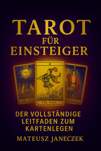 Tarot für Einsteiger – Der vollständige Leitfaden zum Kartenlegen - Mateusz Janeczek - ebook