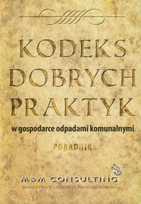 Kodeks dobrych praktyk w gospodarce odpadami komunalnymi -  - książka