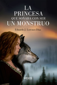 La princesa que soñaba con ser un monstruo - Eduardo J. Lorenzo Díaz - ebook