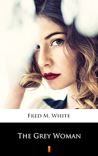 The Grey Woman - Fred M White - ebook