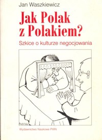 Jak Polak z Polakiem? Szkice o kulturze negocjowania - Jan Waszkiewicz - ebook