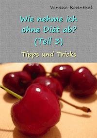 Wie nehme ich ohne Diät ab? (Teil 3) - Vanessa Rosenthal - ebook