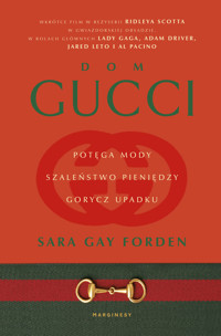 Dom Gucci. Potęga mody, szaleństwo pieniędzy, gorycz upadku - Sara Gay Forden - książka