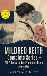 MILDRED KEITH Complete Series – All 7 Books in One Premium Edition (Annotated) - Martha Finley - ebook