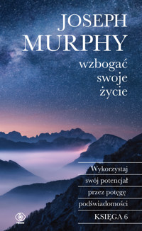 Wzbogać swoje życie. Wykorzystaj swój potencjał przez potęgę podświadomości - Murphy Joseph - ebook + książka