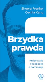 Brzydka prawda. Kulisy walki Facebooka o dominację - Sheera Frenkel, Cecilia Kang - ebook + audiobook