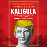 Kaligula. Korzenie szaleństwa u władzy - Stephen Dando-Collins - audiobook + książka