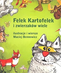 Felek Kartofelek i zwierzaków wiele - Maciej Bennewicz - książka