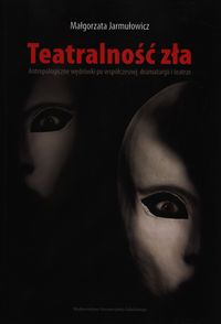 Teatralność zła - Jarmułowicz Małgorzata - książka