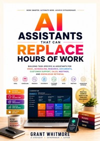 AI Assistants That Can Replace Hours of Work - Grant Whitmore - ebook