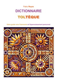 Dictionnaire Toltèque - Pablo Reyes - ebook
