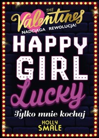 Happy Girl Lucky Tylko mnie kochaj Tom 3 - Holly Smale - książka