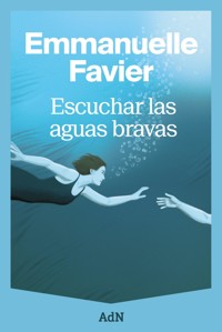 Escuchar las aguas bravas - Emmanuelle Favier - ebook