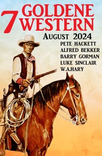 7 Goldene Western August 2024 - Alfred Bekker - ebook
