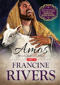 Amos. Prorok, pasterz z Tekoa cz.4 - Rivers Francine - ebook