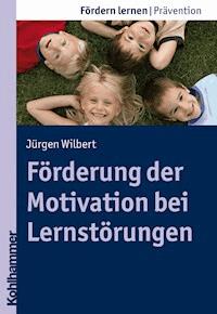 Förderung der Motivation bei Lernstörungen - Jürgen Wilbert - ebook