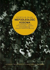 Niepodległość Kosowa z perspektywy społecznej teorii stosunków międzynarodowych - Zając Patrycja - książka