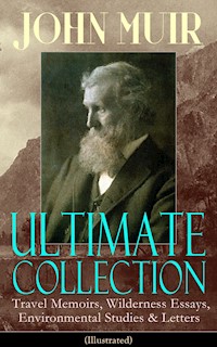 JOHN MUIR Ultimate Collection: Travel Memoirs, Wilderness Essays, Environmental Studies & Letters (Illustrated) - John Muir - ebook