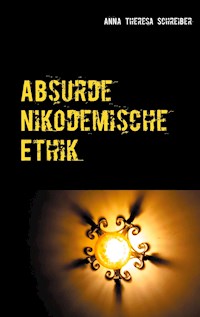 Absurde Nikodemische Ethik - Anna Theresa Schreiber - ebook
