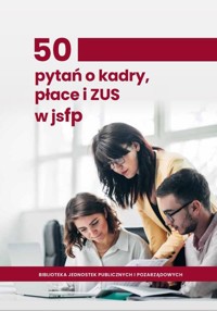 50 pytań o kadry, płace i ZUS w jednostkach sektora finansów publicznych -  - książka