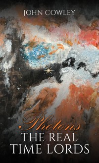 Photons – The Real Time Lords - John Cowley - ebook