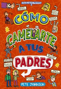 Cómo camelarte a tus padres - Pete Johnson - ebook