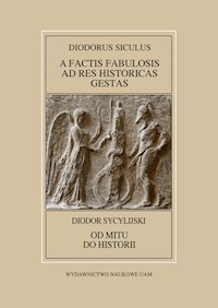 Diodorus Siculus, A factis fabulosis ad res historicas gestas (Bibliotheca Historica VI-X) / Diodor - Dworacki Sylwester, Pawlaczyk Anna, Mrozewicz Leszek - książka