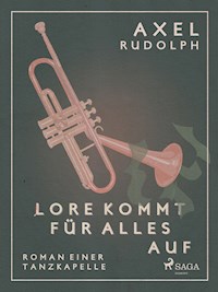 Lore kommt für alles auf- Roman einer Tanzkapelle - Axel Rudolph - ebook