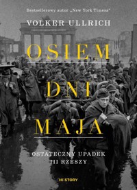 Osiem dni maja. Ostateczny upadek III Rzeszy - Volker Ullrich - książka