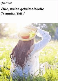Ellie, meine geheimnisvolle Freundin Teil 1 - Jan Paul - ebook