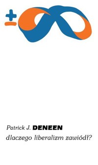 Dlaczego liberalizm zawiódł? - Patrick J. Deneen - ebook + książka
