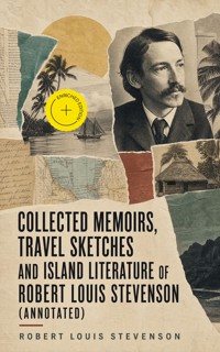 Collected Memoirs, Travel Sketches and Island Literature of Robert Louis Stevenson (Annotated) - Robert Louis Stevenson - ebook
